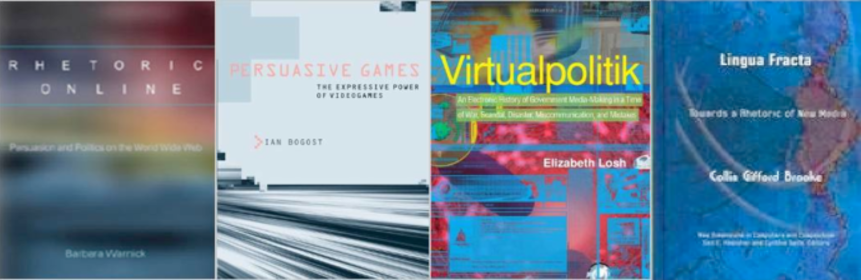 Books covers of Barbara Warnick's Rhetoric Online, Ian Bogost's Persuasive Games, Elizabeth Losh's Virtualpolitik, and Collin Brook's Lingua Fracta