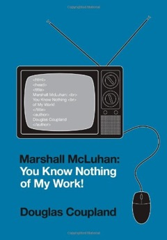 book cover, Marshall McLuhan: You Know Nothing of My Work!