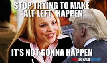 Meme image featuring phrase: Stop trying to make alt-left happen. It's not gonna happen.